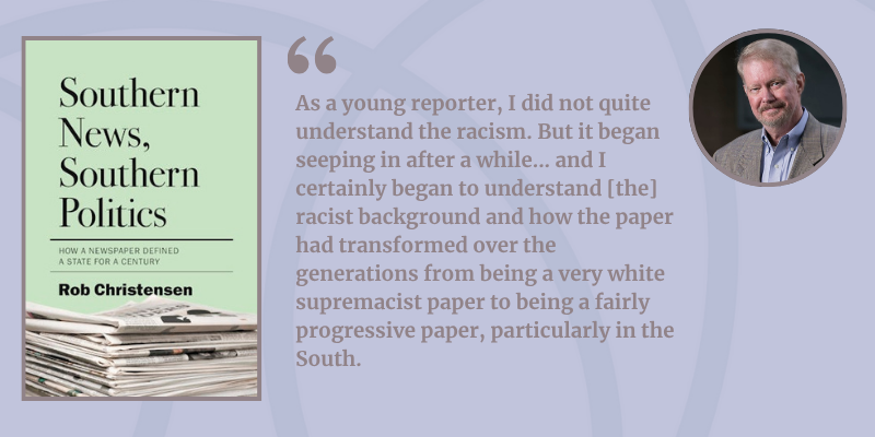 A graphic showing the mint green book cover of Southern News, Southern Politics; a quote from Rob in the middle; & a portrait of Rob on the right wearing a gray, faintly plaid sport coat & blue Oxford, slightly smiling.